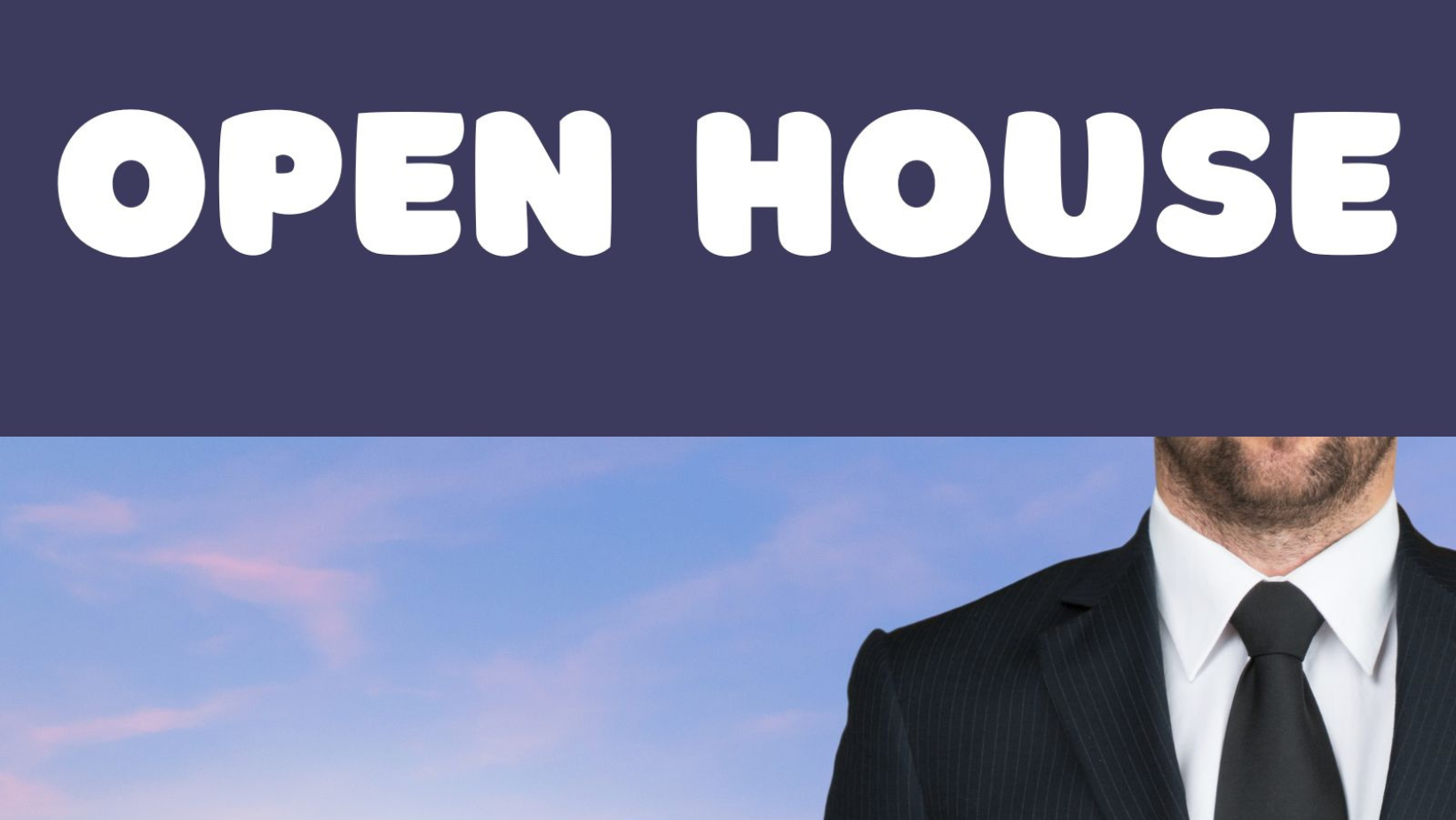 A sign with bold white text reading OPEN HOUSE above the partial image of a man in a suit and tie, set against a blue sky with light clouds.