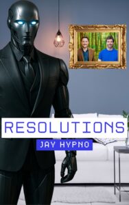 A book cover of a humanoid robot in a suit with glowing blue eyes stands in a modern living room. A framed photo of two smiling men hangs on the wall. Text reads “RESOLUTIONS” and “Jay Hypno.”.