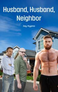 Three men stand in front of suburban houses. Two are dressed casually, while the third is shirtless. The book title Husband, Husband, Neighbor and the author Jay Hypno appear above them against a blue sky.